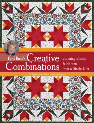 Carol Doak's Creative Combinations: Stunning Blocks & Borders from a Single Unit - Paper-Pieced Units - Quilt Projects (Kindle Edition)