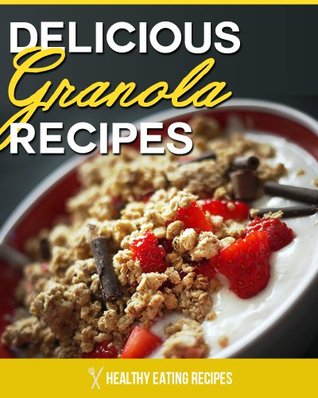 Granola Recipes: The Ultimate Oats Cookbook! (Kindle Edition)