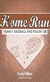 Home Run: Family, Baseball, and Psalm 128 Home Run: Family, Baseball, and Psalm 128