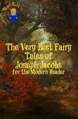 The Very Best Fairy Tales of Joseph Jacobs for the Modern Reader