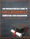The Procrastinator's Guide To Successfully Completing Your Dissertation: 10 Success Tips To Get You To Doctor! (Mastering Graduate School Book 1) The Procrastinator's Guide To Successfully Completing Your Dissertation: 10 Success Tips To Get You To Doctor! (Mastering Graduate School Book 1)