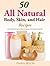 50 All Natural Body, Skin, and Hair Recipes - Quick, Simple a... by Dana Selon