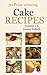 Cake Recipes: 30 Prize winning cake recipes