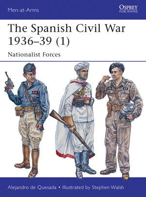 The Spanish Civil War 1936–39 (1): Nationalist Forces (Men-at-Arms, 495)