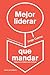 Mejor liderar que mandar: liderarse y liderar para motivar (Spanish Edition)
