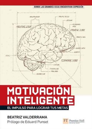 Motivación inteligente: El impulso para lograr tus metas (Spanish Edition)