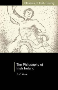 The Philosophy of Irish Ireland (Classics of Irish History)