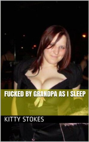 FUCKED BY GRANDPA AS I SLEEP (FORCE FUCK Book 2)