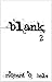 Blank 2 (Blank: Season One #2)