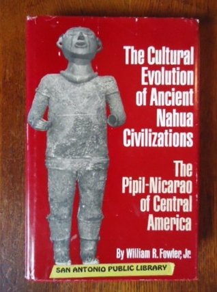 The Cultural Evolution of Ancient Nahua Civilizations: The Pipil-Nicarao of Central America