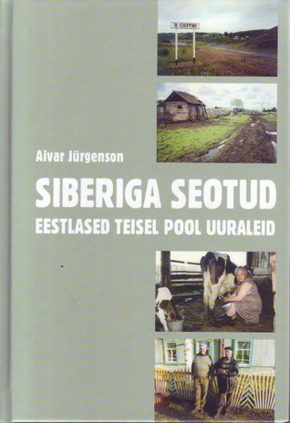Siberiga seotud: eestlased teisel pool Uuraleid (Hardcover)