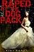 Raped By the Dog Pack by Kiki Bangs