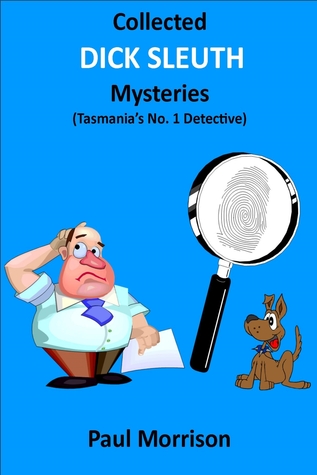 Collected Dick Sleuth Mysteries - Tasmania's No. 1 Detective (Kindle Edition)