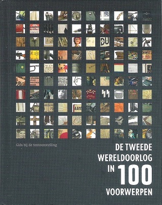 De Tweede Wereldoorlog in 100 voorwerpen (Hardcover)