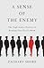 A Sense of the Enemy: The High Stakes History of Reading Your Rival's Mind