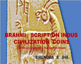 BRAHMI SCRIPT ON INDUS CIVILIZATION COINS (With a survey of a Harappan town )