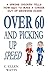 Over 60 and Picking Up Speed