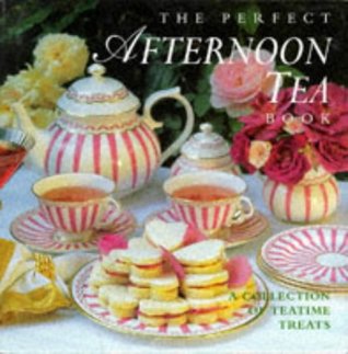 The Perfect Afternoon Tea Book: A Collection of Teatime Treats (Hardcover)