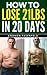 How To Lose 21 Lbs In 20 Days  by Stephen Fasenfeld