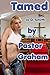 Tamed by Pastor Graham