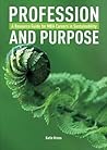 Profession and Purpose: A Resource Guide for MBA Careers in Sustainability (1st Edition) Profession and Purpose: A Resource Guide for MBA Careers in Sustainability (1st Edition)