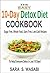 The Easy 10-Day Detox Diet Cookbook: Sugar Free, Whole Food, Dairy Free, Low-Carb Recipes To Help Everyone Detox In Just 10 Days