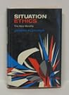 Situation Ethics: The New Morality Situation Ethics: The New Morality