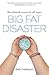 Big Fat Disaster