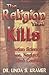 The Religion That Kills: Christian Science: Abuse, Neglect, Andmind Control