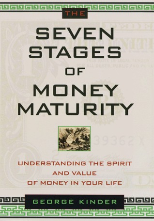 The Seven Stages Of Money Maturity Understanding The Spirit And Value Of Money In Your Life By George Kinder