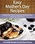 Easy Mother's Day Recipes: Easy and Fun Family Snack and Dessert Recipes Made Special for Mom (The Easy Recipe)