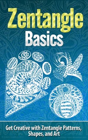 Zentangle Basics: Get Creative with Zentangle Patterns, Shapes, and Art