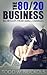 The 80/20 Business by Todd Nuckols