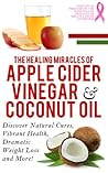 Apple Cider Vinegar And Coconut Oil: Discover Natural Cures, Vibrant Health, Dramatic Weight Loss And More! (Apple Cider Vinegar Book, Apple Cider Vinegar ... Coconut Oil Recipes, Coconut Oil Book 1) Apple Cider Vinegar And Coconut Oil: Discover Natural Cures, Vibrant Health, Dramatic Weight Loss And More! (Apple Cider Vinegar Book, Apple Cider Vinegar ... Coconut Oil Recipes, Coconut Oil Book 1)