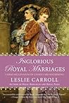 Book cover for Inglorious Royal Marriages: A Demi-Millennium of Unholy Mismatrimony
