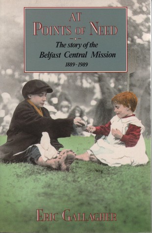 At Points of Need: The Story of the Belfast Central Mission, Grosvenor Hall, 1889-1989