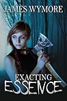 Exacting Essence by James Wymore