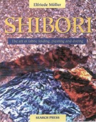 Shibori: The Art of Fabric Tying, Folding, Pleating and Dyeing (Paperback)