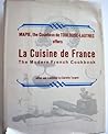 La Cuisine de France: The Modern French Cookbook La Cuisine de France: The Modern French Cookbook
