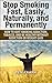 Stop Smoking Fast, Easily, Naturally, and Permanently: How to quit smoking addiction, tobacco, and be healthy without addiction or weight gain (thesuccesslife.com Book 5)