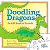 Doodling Dragons: An ABC Book of Sounds Doodling Dragons: An ABC Book of Sounds