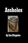 Assholes by Ina Disguise