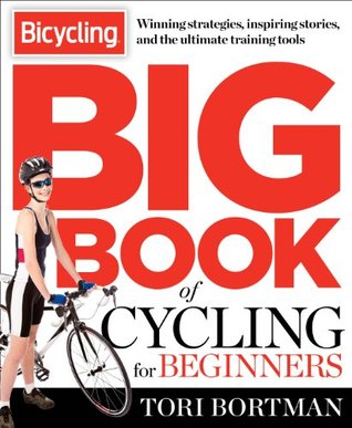 The Bicycling Big Book of Cycling for Beginners: Everything a new cyclist needs to know to gear up and start riding (Kindle Edition)