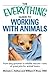 The Everything Guide to Working with Animals: From dog groomer to wildlife rescuer - tons of great jobs for animal lovers (Everything® Series)