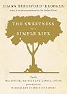 The Sweetness of a Simple Life: Tips for Healthier, Happier and Kinder Living Gleaned from the Wisdom and Science of Nature Book cover for The Sweetness of a Simple Life: Tips for Healthier, Happier and Kinder Living Gleaned from the Wisdom and Science of Nature