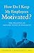 How Do I Keep My Employees Motivated? by George Langelett How Do I Keep My Employees Motivated? by George Langelett