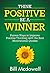 Positive Thinking: Think Positively - Be a Winner. Proven Ways to Improve Positive Thinking with the Best Motivational Quotes. Learn to Be Happy and Stop ... on the Road to Success. Become a WINNER)