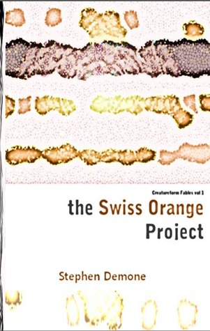 The Swiss Orange Project (Creatureform Fables #1-6)