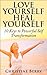 Love Yourself, Heal Yourself: 10 Keys to Powerful Self Transformation