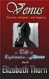 Venus Pierced, Whipped, and Begging (A Tale of Exploitation and Abuse #2)